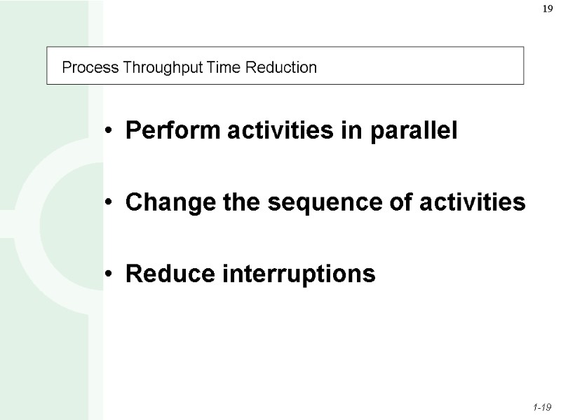 Process Throughput Time Reduction Perform activities in parallel   Change the sequence of